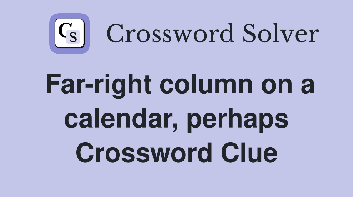 Farright column on a calendar, perhaps Crossword Clue Answers